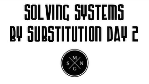 Solving Systems by Subsitution Day 2