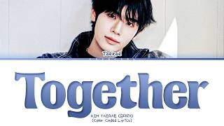 KIM TAERAE Together Lyrics (Color Coded Lyrics)
