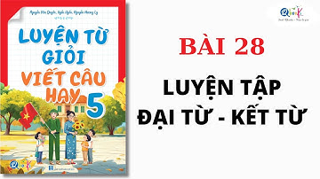 BÀI 28 - LUYỆN TẬP VỀ ĐẠI TỪ VÀ KẾT TỪ | Luyện từ giỏi - viết câu hay lớp 5 | Cô Uyển Uyển