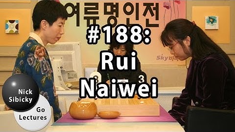 Nick Sibicky Go Lecture #188 - Rui Naiwei