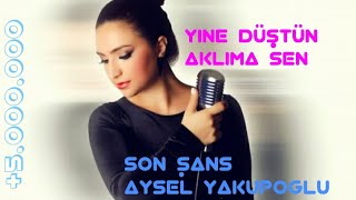 Yine Düştün Aklıma Sen Aysel Yakupoğlu-Son Şans- Gecemde Sen Günümde Sen Youtubede Ilk Kez