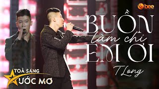 TLong trúng SỞ TRƯỜNG, hát cực mượt hit Hoài Lâm BUỒN LÀM CHI EM ƠI | Live in TỎA SÁNG ƯỚC MƠ