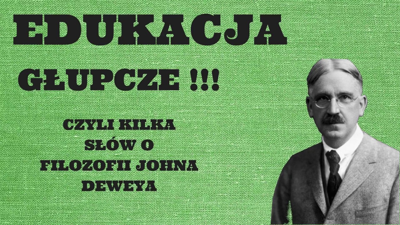 Edukacja, głupcze!!! Kilka słów o filozofii Johna Deweya