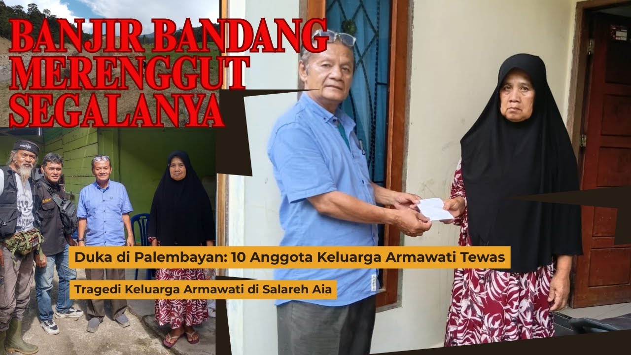 TRAGEDI SALAREH AIA ||  ARMAWATI KEHILANGAN 10 ANGGOTA KELUARGA 3 TIDAK DITEMUKAN