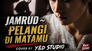 JAMRUD ~ PELANGI DI MATAMU | ROCK SAD COVER BY Y&D STUDIO