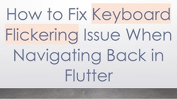 How to Fix Keyboard Flickering Issue When Navigating Back in Flutter