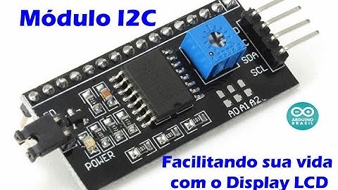 MÓDULO I2C - Facilitando a sua vida com o Display LCD (ARDUINO BRASIL)