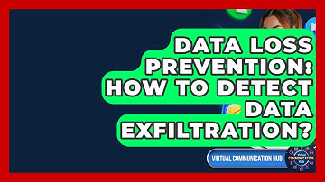 Data Loss Prevention: How To Detect Data Exfiltration? - Virtual Communication Hub
