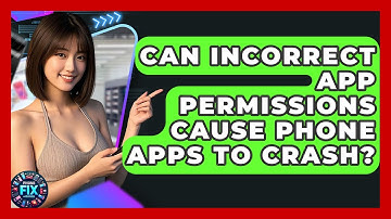 Can Incorrect App Permissions Cause Phone Apps To Crash? - Phone Fix and Features
