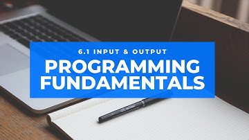 Programming Fundamentals 6.1 - Input and Output