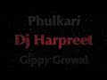 Phulkari  gippy grewal  dj harpreet  new punjabi songs 2019