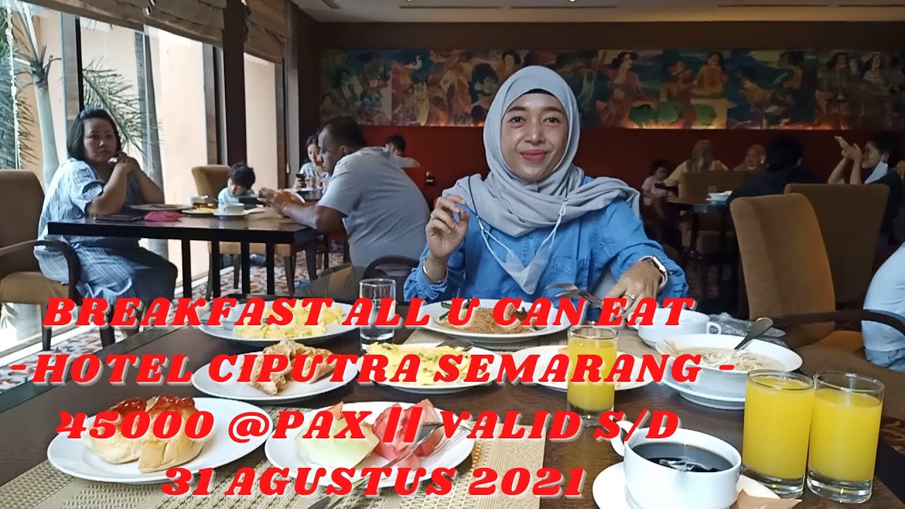BREAKFAST ALL U CAN EAT  - HOTEL CIPUTRA SEMARANG - || 45000 @PAX  || VALID S/D 31 AGUSTUS 2021