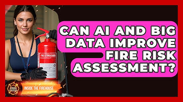 Can AI And Big Data Improve Fire Risk Assessment? - Inside the Firehouse