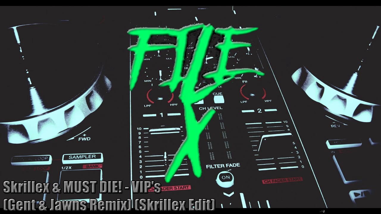 Skrillex Edit | Skrillex & MUST DIE! - VIP's (Gent & Jawns Remix) | File X Remake