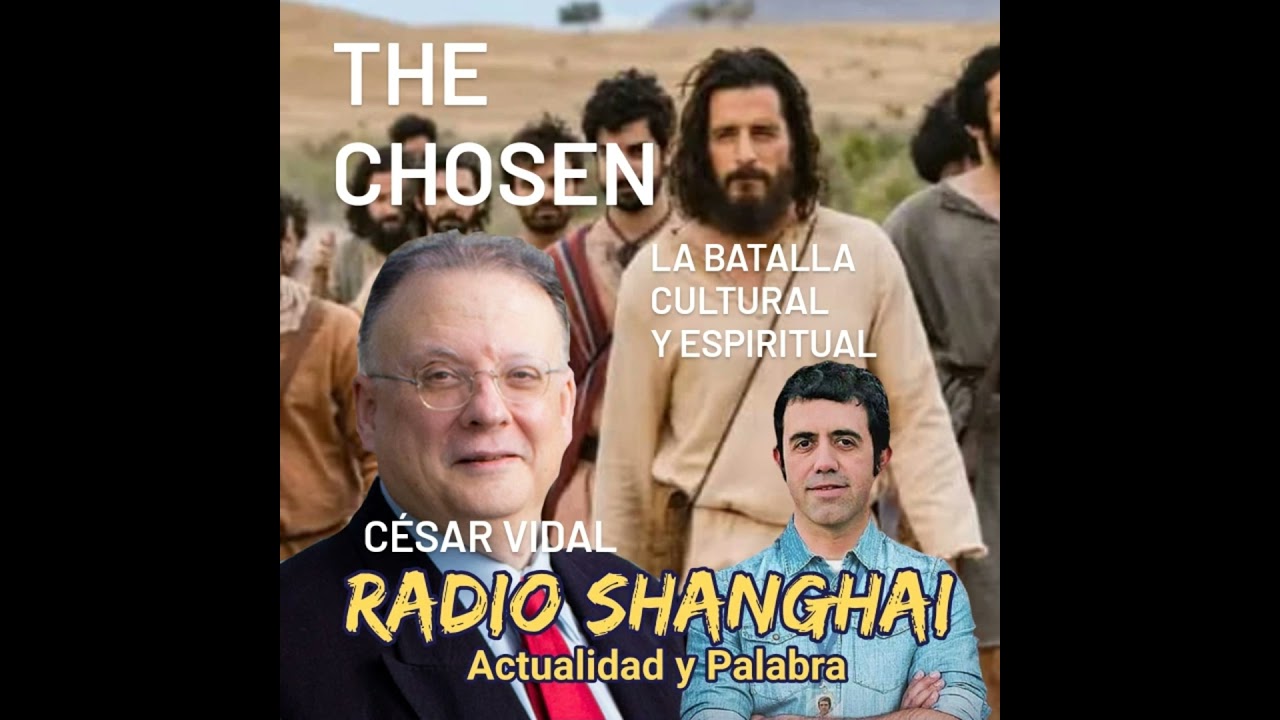 César Vidal The Chosen: la batalla cultural y espiritual🔴Radio Shanghai #346