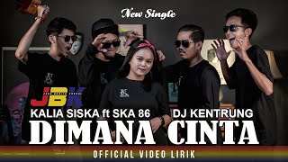 DIMANA CINTA | DJ KENTRUNG | KALIA SISKA ft SKA 86 ( Videi Lirik)