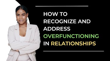 5 Signs That You Are Overfunctioning in Your Relationship