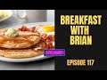 Breakfast with brian  episode one hundred seventeen