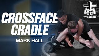 CROSSFACE CRADLE WITH MARK HALL | Wrestling Technique Tutorial Presented by FCA Wrestling