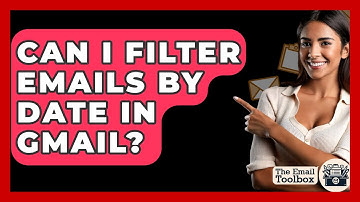 Can I Filter Emails By Date In Gmail? - TheEmailToolbox.com