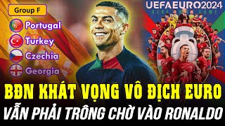 BỒ ĐÀO NHA VÀ KHÁT VỌNG VÔ ĐỊCH EURO: VẪN PHẢI TRÔNG CHỜ VÀO RONALDO