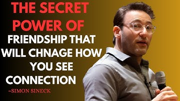The Secret Power of Friendship | BEST  Motivational Speech  BY SIMON SINEK