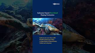 INDONESIA DINAMAKAN SEBAGAI DESTINASI ISLAND HOPPING TERBAIK
