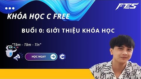 Lập trình C -  Buổi 0: Giới thiệu làm quen với ngôn ngữ C