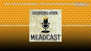 #44 - Choose Your Weapons - The Story Behind Our New Mead Series | Drinking Horn Meadcast screenshot 2