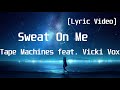 Tape Machines feat  Vicki Vox - Sweat On Me(Lyric Video)