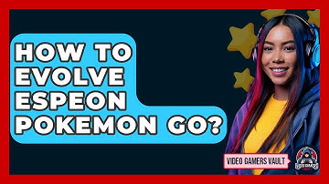 How To Evolve Espeon Pokemon Go? - Video Gamers Vault