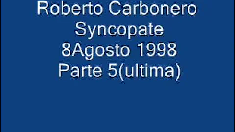 Roberto Carbonero Syncopate 8Agosto 1998 Parte 5(Ultima)