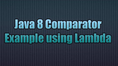 Java 8 Comparator Example using Lambda