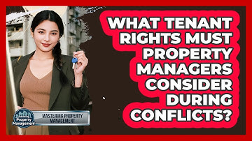 What Tenant Rights Must Property Managers Consider During Conflicts? - Mastering Property Management