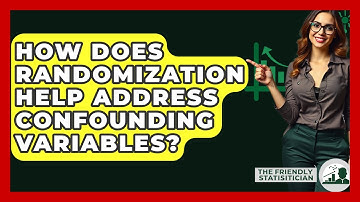 How Does Randomization Help Address Confounding Variables? - The Friendly Statistician