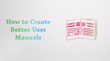 How to Create Better User Manuals