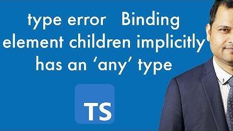 type error   Binding element children implicitly has an 