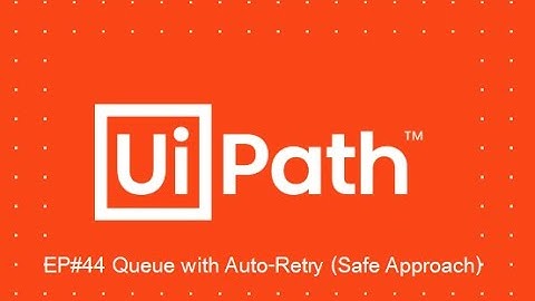 UIPATH การใช้ Get Queue Item มาช่วยให้ Retry ของ Queue มีประสิทธิภาพ EP#44
