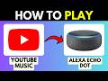 HOW TO PLAY YOUTUBE MUSIC ON ALEXA ECHO DOT 2026! (FULL GUIDE)