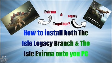 How to install both The Isle Legacy Branch & The Isle Evirma onto you PC