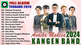 Takkan Terganti - Cinta Sampai Mati - Kangen Band Full Album Terbaru 2024 Bikin Baper - Viral Tiktok