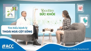 THOÁI HÓA CỘT SỐNG CÓ NGUY HIỂM KHÔNG? TỌA ĐÀM SỨC KHỎE CÙNG BÁC SĨ ACC