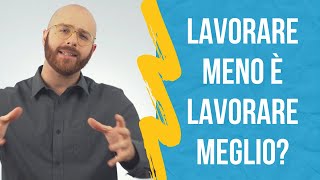 Lavorare meno è lavorare meglio?