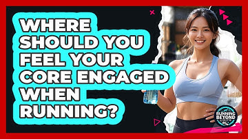 Where should you feel your core engaged when running?