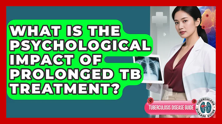 What Is The Psychological Impact Of Prolonged TB Treatment? - Tuberculosis Disease Guide