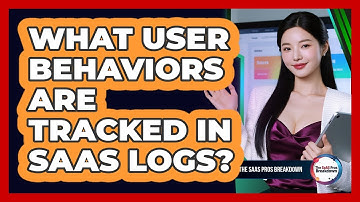 What User Behaviors Are Tracked In SaaS Logs?
