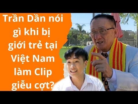 Video ???? Trần Dần nói gì khi bị giới trẻ tại Việt Nam làm... - youtube