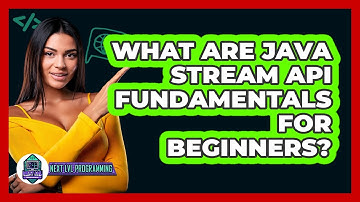 What Are Java Stream API Fundamentals For Beginners? - Next LVL Programming