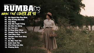 Rumba Nhạc Trẻ Bất Hủ Khiến Người Nghe Hoài Niệm | Nghe Là Nhớ ▶Khi Người Đàn Ông Khóc -THẾ HỆ MỚI