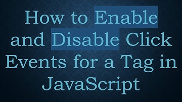 How to Enable and Disable Click Events for a Tag in JavaScript